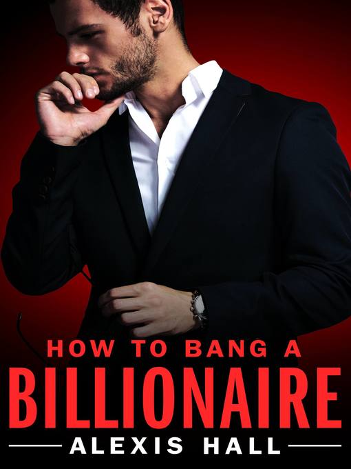 Title details for How to Bang a Billionaire by Alexis Hall - Wait list